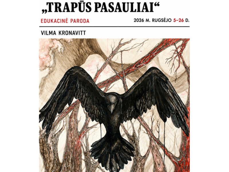  2026 m. rugsėjo 5 d. 17 val. atidaroma Vilmos Kronavitt edukacinė paroda „Trapūs pasauliai“