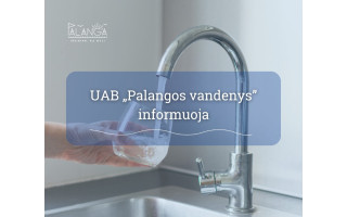 UAB „Palangos vandenys“ informuoja - gruodžio 11 dieną laikinai bus nutrauktas centralizuotas vandens tiekimas keletui vartotojų