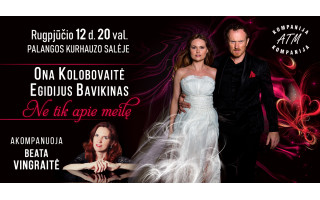 ONOS KOLOBOVAITĖS ir EGIDIJAUS BAVIKINO koncertas „Ne tik apie meilę!“
