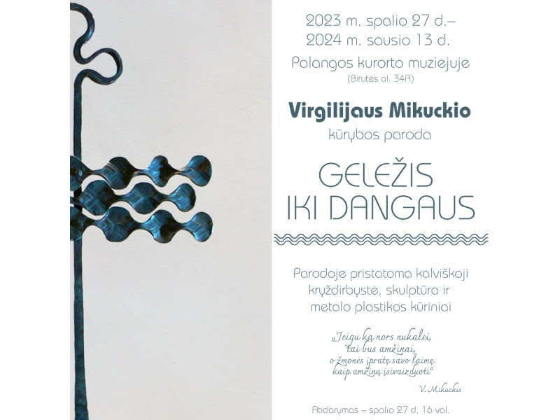 Kalvio Virgilijaus Mikuckio kūrybos paroda „Geležis iki dangaus“