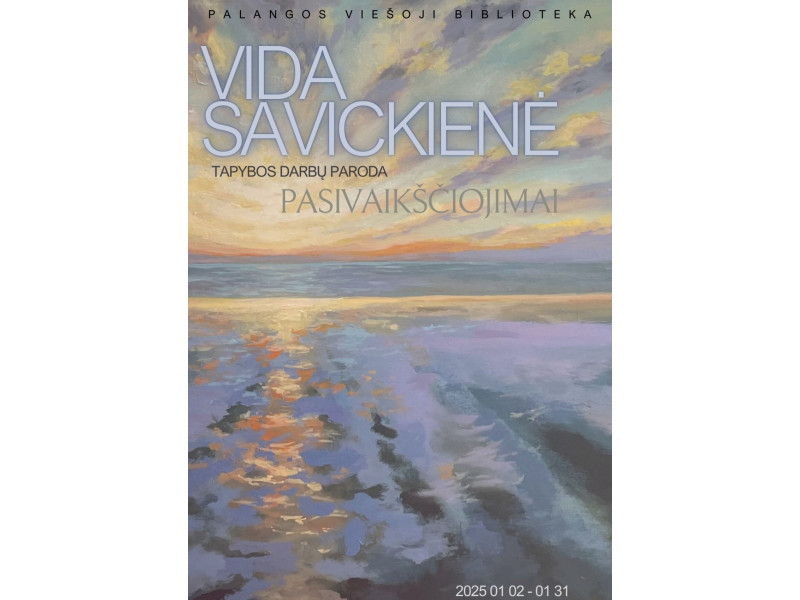 Vidos Savickienės tapybos darbų paroda „Pasivaikščiojimai“