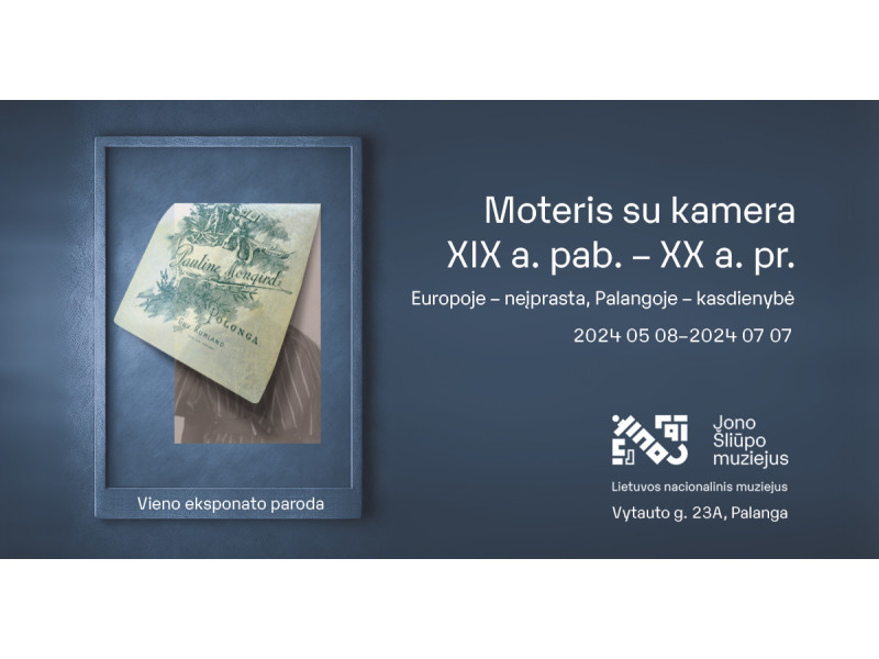 Kvietimas į vieno eksponato parodos atidarymą „Moteris su kamera XIX a. pab. - XX a. pr. Europoje - neįprasta, Palangoje - kasdienybė“