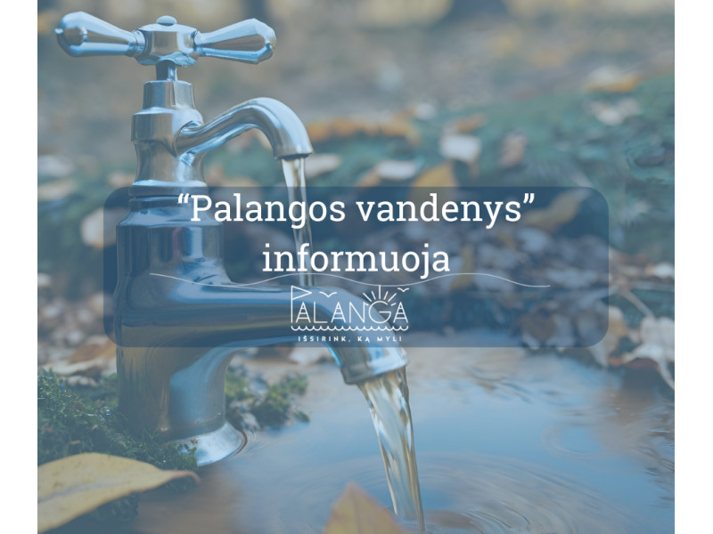 "Palangos vandenys" informuoja: birželio 26 d. bus laikinai nutrauktas centralizuotas vandens tiekimas keletui vartotojų