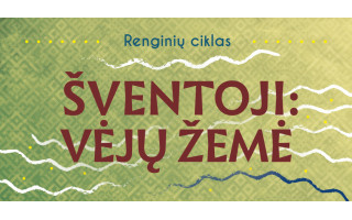 Renginių ciklas ŠVENTOJI: VĖJŲ ŽEMĖ