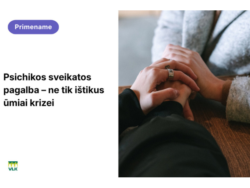 Psichikos sveikatos pagalba – ne tik ištikus ūmiai krizei