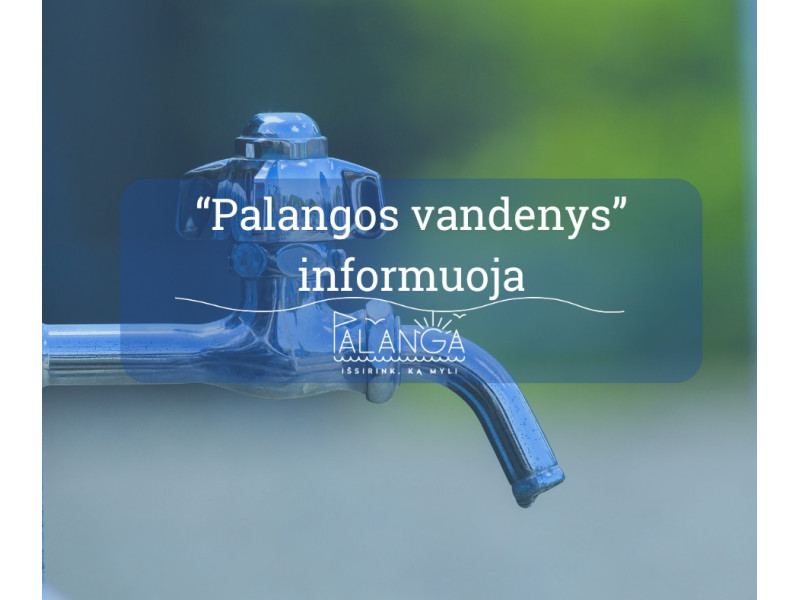 UAB "Palangos vandenys" informuoja: kovo 26 d. bus laikinai nutrauktas centralizuotas vandens tiekimas keletui vartotojų