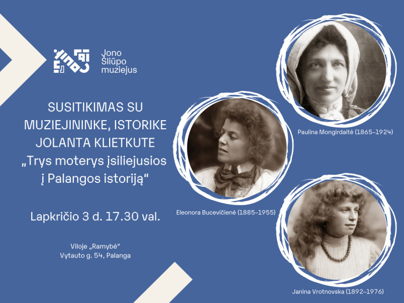Susitikimas su muziejininke, istorike Jolanta Klietkute „Trys moterys, įsiliejusios į Palangos istoriją“