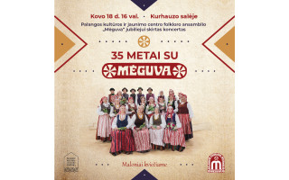 Kovo 18 d. Palangos kultūros ir jaunimo centro folkloro ansamblio "Mėguva" 35-mečiui skirtas koncertas