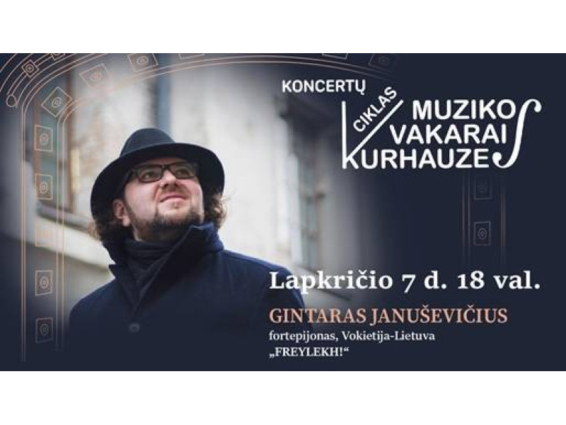 Lapkričio 7 d. 18 val. Muzikos vakarai kurhauze. Gintaras Januševičius „FREYLEKH!“