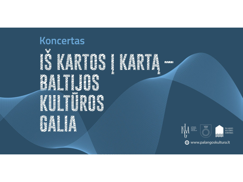 Koncertas „Iš kartos į kartą – Baltijos kultūros galia“
