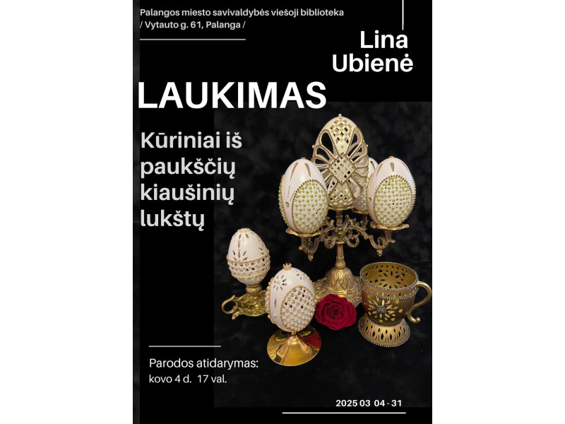 Lina Ubienė. Kūrinių iš paukščių kiaušinių lukštų paroda ,,Laukimas“