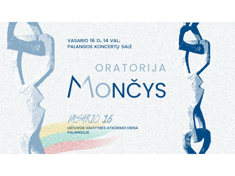 Vasario 16-ąją - ypatingas renginys Palangos koncertų salėje. Unikalus palangiškių projektas – oratorija „Mončys“