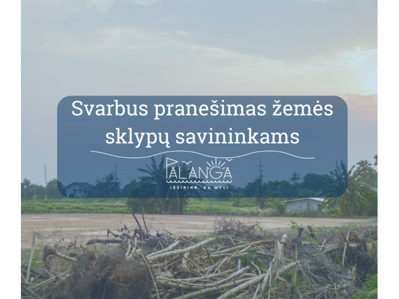Svarbus pranešimas žemės sklypų savininkams
