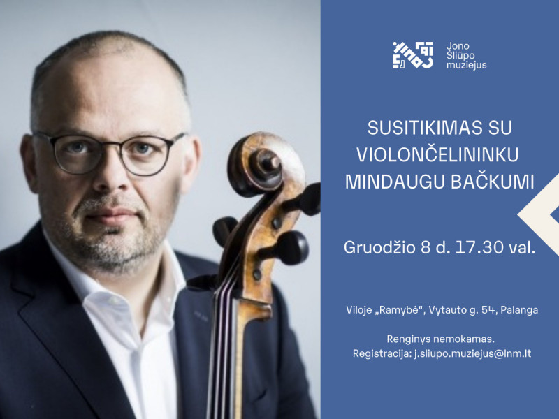 Jono Šliūpo muziejaus susitikimai. Violončelininkas Mindaugas Bačkus: man įdomu trinti ribas