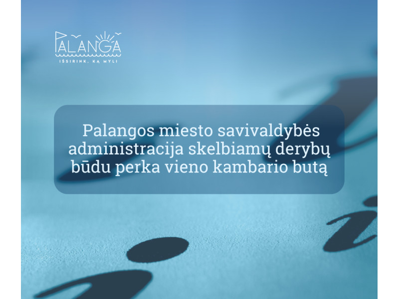 Palangos miesto savivaldybės administracija skelbiamų derybų būdu perka vieno kambario butą