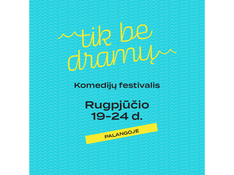 Komedijų banga Palangoje: „Tik be dramų“ sugrįžta kaip dvigubai ilgesnis festivalis