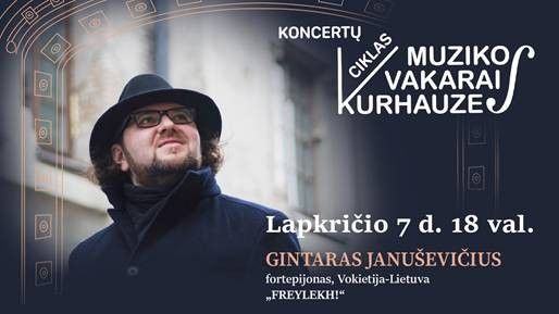 Lapkričio 7 d. 18 val. Muzikos vakarai kurhauze. Gintaras Januševičius „FREYLEKH!“