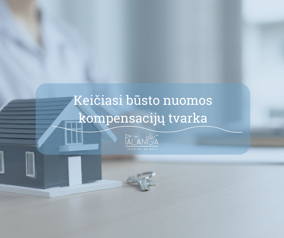 2024 metais keičiasi būsto nuomos mokesčio dalies kompensacijos mokėjimo tvarka