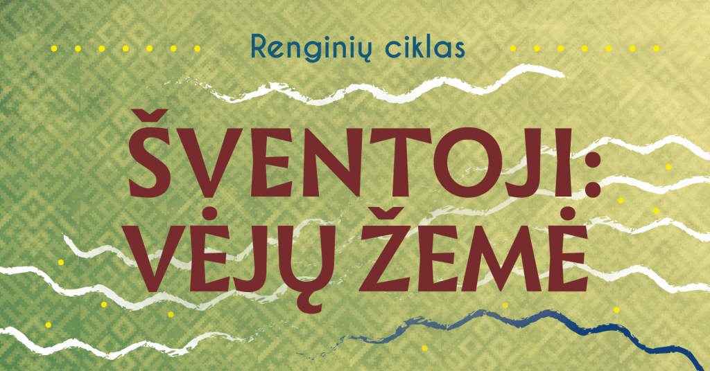 Renginių ciklas ŠVENTOJI: VĖJŲ ŽEMĖ