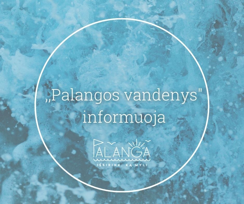 UAB "Palangos vandenys" informuoja: rugsėjo 5 d. dėl vandentiekio tinklų remonto bus laikinai nutrauktas vandens tiekimas keletui vartotojų