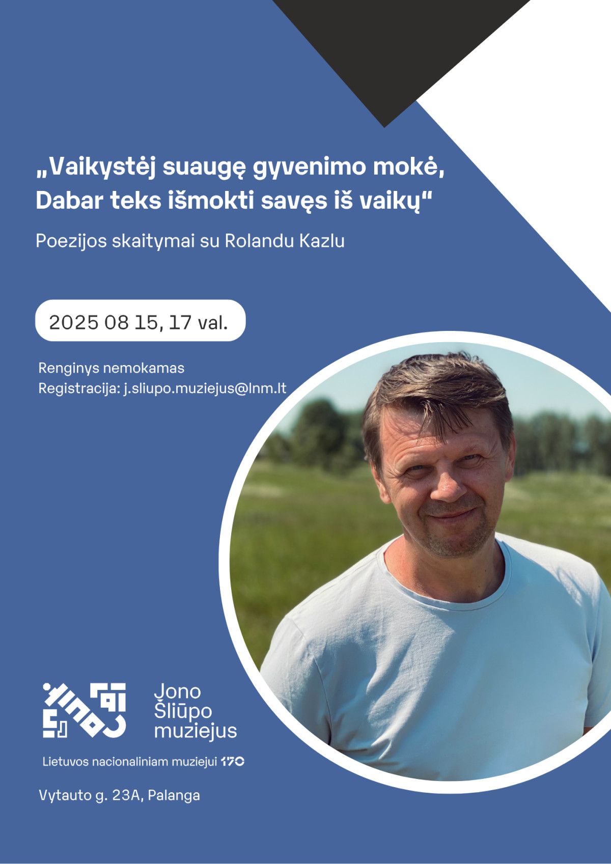 Poezijos skaitymai su Rolandu Kazlu „Vaikystėj suaugę gyvenimo mokė, Dabar teks išmokti savęs iš vaikų“