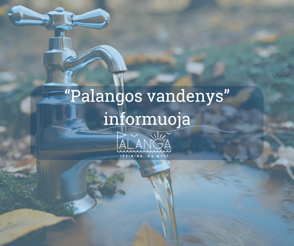 "Palangos vandenys" informuoja: birželio 26 d. bus laikinai nutrauktas centralizuotas vandens tiekimas keletui vartotojų
