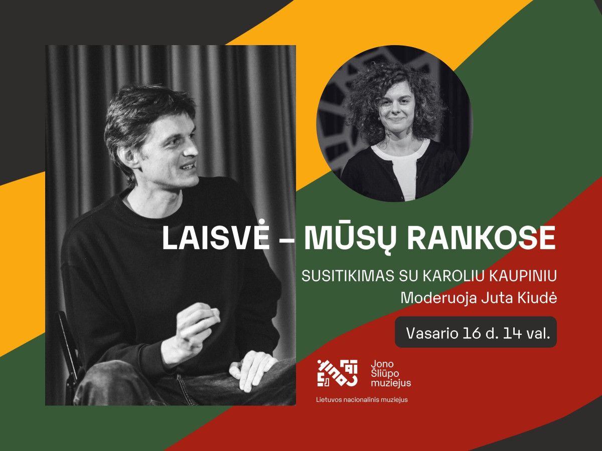 LAISVĖ – MŪSŲ RANKOSE. SUSITIKIMAS SU KAROLIU KAUPINIU. RENGINĮ MODERUOJA JUTA KIUDĖ
