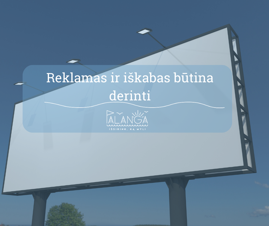 Primename – prie paslaugų teikimo vietos esančios iškabos bei reklamos privalo būti suderintos su Savivaldybės administracija, joms privalu gauti leidimą