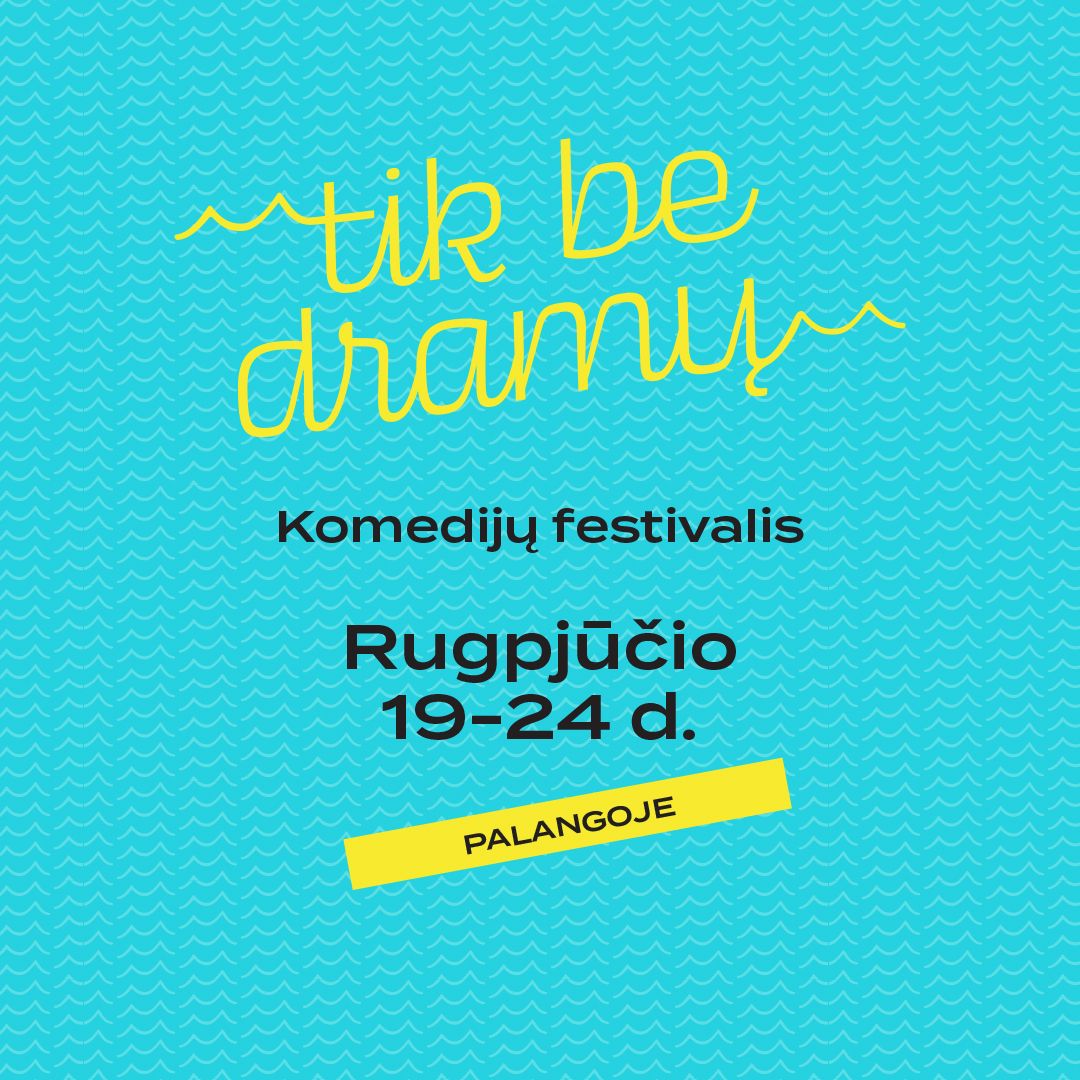 Komedijų banga Palangoje: „Tik be dramų“ sugrįžta kaip dvigubai ilgesnis festivalis