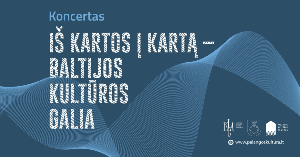 Koncertas „Iš kartos į kartą – Baltijos kultūros galia“