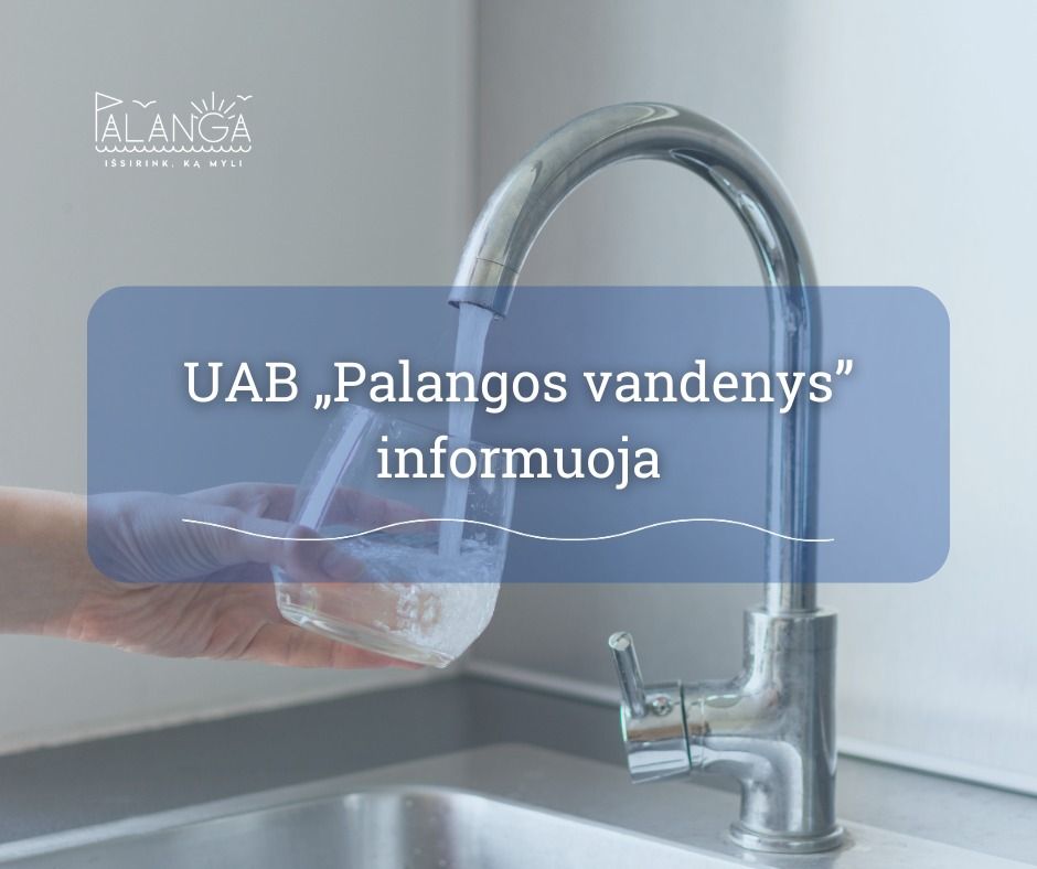 UAB „Palangos vandenys“ informuoja - gruodžio 11 dieną laikinai bus nutrauktas centralizuotas vandens tiekimas keletui vartotojų