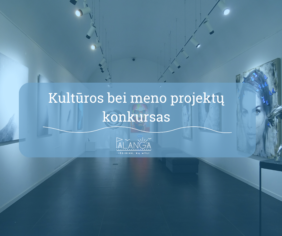 Palangos miesto savivaldybės administracija skelbia 2024 m. kultūros bei meno projektų atrankos konkursą