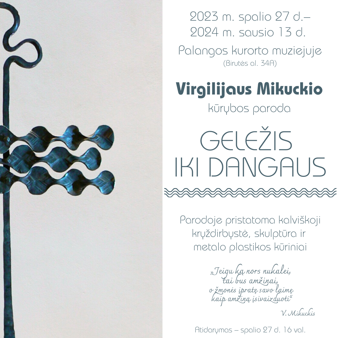 Kalvio Virgilijaus Mikuckio kūrybos paroda „Geležis iki dangaus“
