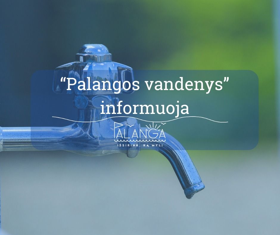 UAB "Palangos vandenys" informuoja: kovo 26 d. bus laikinai nutrauktas centralizuotas vandens tiekimas keletui vartotojų