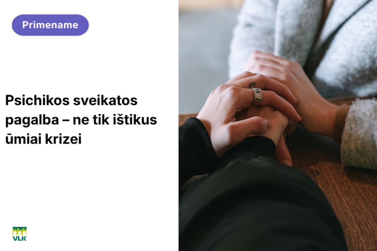 Psichikos sveikatos pagalba – ne tik ištikus ūmiai krizei