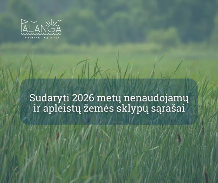 Sudaryti preliminarūs 2026 metų nenaudojamų ir apleistų žemės sklypų sąrašai