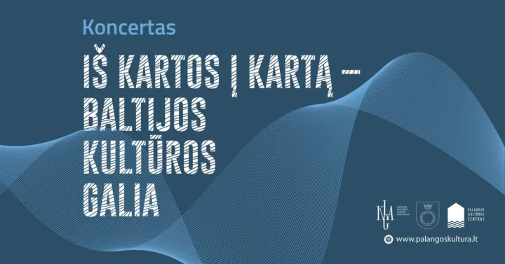 Koncertas „Iš kartos į kartą – Baltijos kultūros galia“
